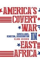 America's Covert War in East Africa Usiskin Clara