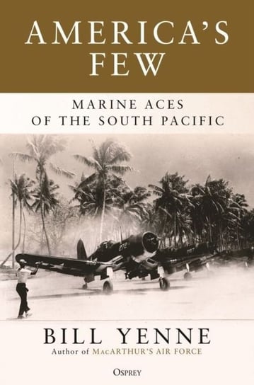 America's Few. Marine Aces of the South Pacific Yenne Bill