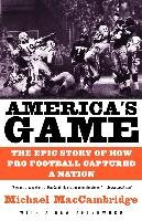 America's Game: The Epic Story of How Pro Football Captured a Nation Maccambridge Michael