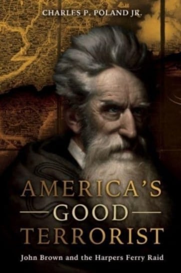 America'S Good Terrorist: John Brown and the Harpers Ferry Raid Casemate Publishers