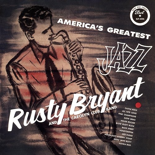 America's Greatest Jazz Rusty Bryant And The Carolyn Club Band