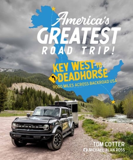 America's Greatest Road Trip!: Key West to Deadhorse: 9000 Miles Across Backroad USA Tom Cotter