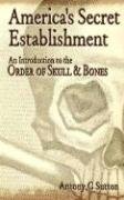 America's Secret Establishment: An Introduction to the Order of Skull & Bones Sutton Antony C.