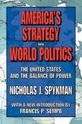 America's Strategy in World Politics: The United States and the Balance of Power Spykman Nicholas J.