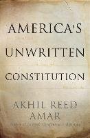 America's Unwritten Constitution: The Precedents and Principles We Live by Amar Akhil Reed