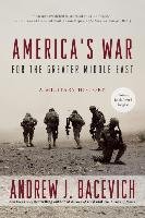 America's War for the Greater Middle East Bacevich Andrew J.