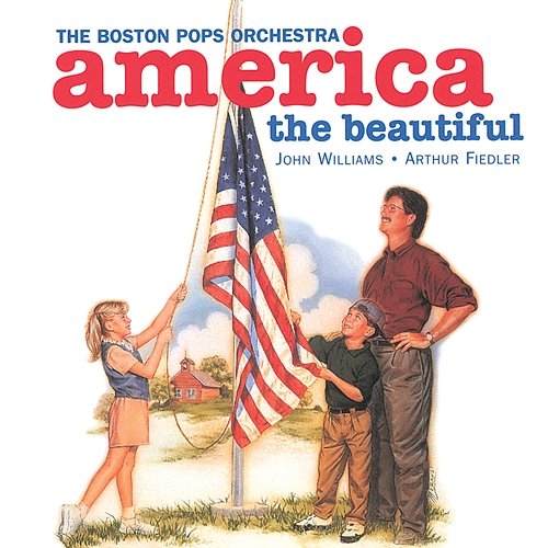 America, The Beautiful Boston Pops Orchestra, John Williams, Arthur Fiedler