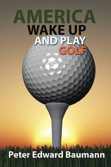 America Wake Up and Play Golf Baumann Peter Edward