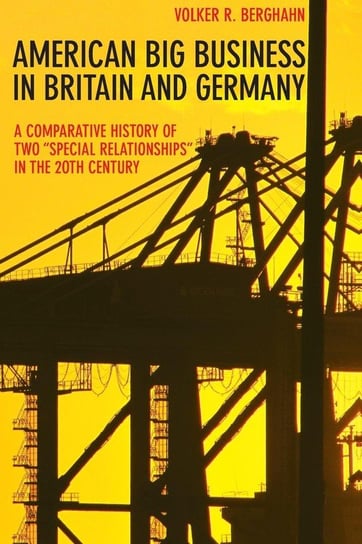 American Big Business in Britain and Germany Berghahn Volker R.