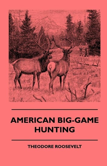American Big-Game Hunting Roosevelt Theodore Iv