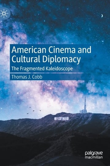 American Cinema and Cultural Diplomacy: The Fragmented Kaleidoscope Thomas J. Cobb