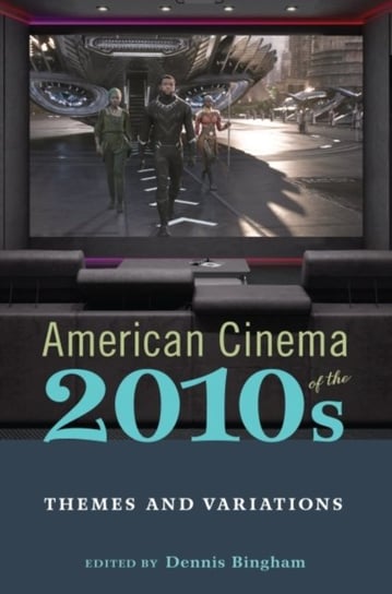 American Cinema of the 2010s: Themes and Variations Opracowanie zbiorowe