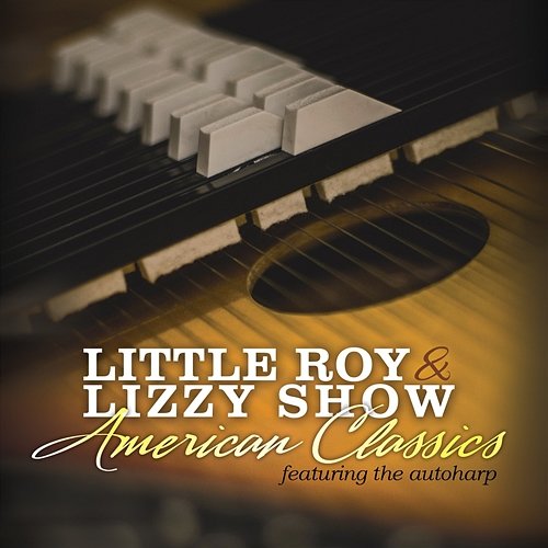 American Classics (Featuring the Autoharp) The Little Roy and Lizzy Show