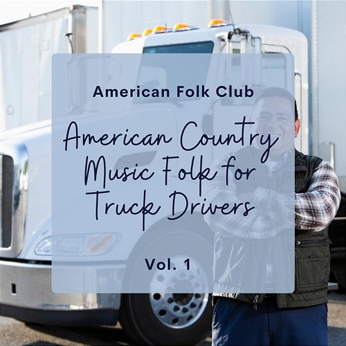 American Country Music Folk for Truck Drivers Vol. 1 American Folk Club