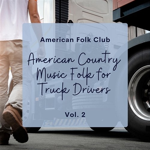American Country Music Folk for Truck Drivers Vol. 2 American Folk Club