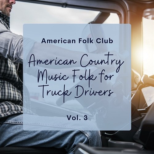 American Country Music Folk for Truck Drivers Vol. 3 American Folk Club