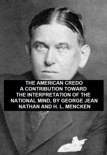 American Credo, A Contribution Toward the Interpretation of the National Mind Mencken H. L.