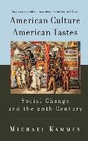 American Culture, American Tastes Social Change and the 20th Century Kammen Michael