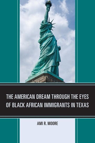 American Dream Through the Eyes of Black African Immigrants in Texas Moore Ami R.
