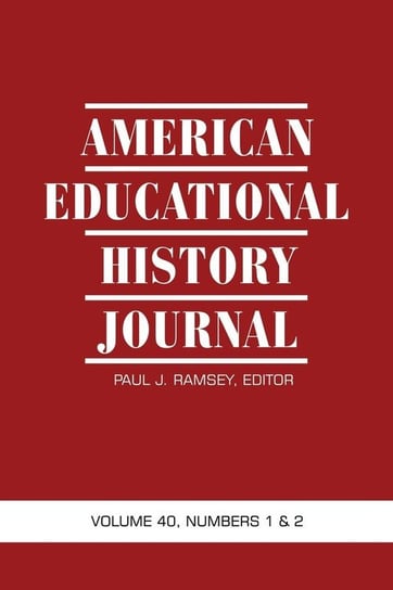 American Educational History Journal Volume 40, Numbers 1 & 2 Information Age Publishing