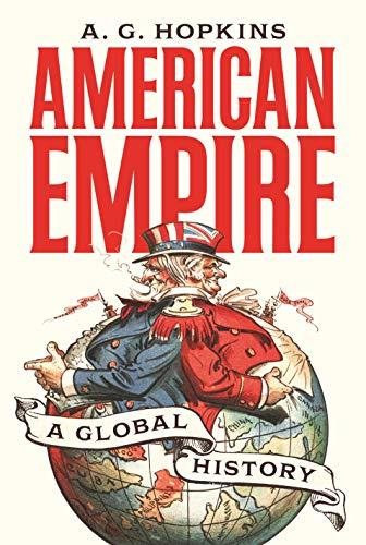 American Empire: A Global History A. G. Hopkins