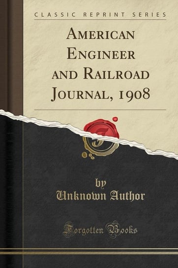 American Engineer and Railroad Journal, 1908 (Classic Reprint) Author Unknown