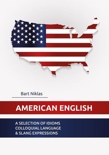 American English. A selection of idioms colloquial language & slang expressions Bart Niklas