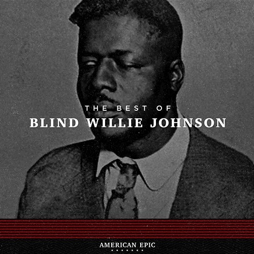 American Epic: The Best of Blind Willie Johnson Blind Willie Johnson