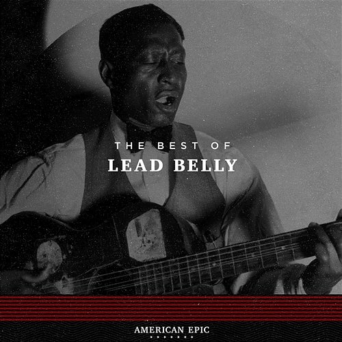 American Epic: The Best of Lead Belly Lead Belly