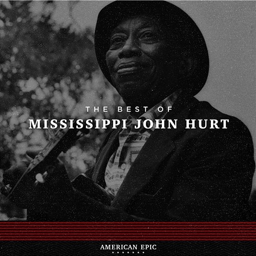 American Epic: The Best of Mississippi John Hurt Mississippi John Hurt
