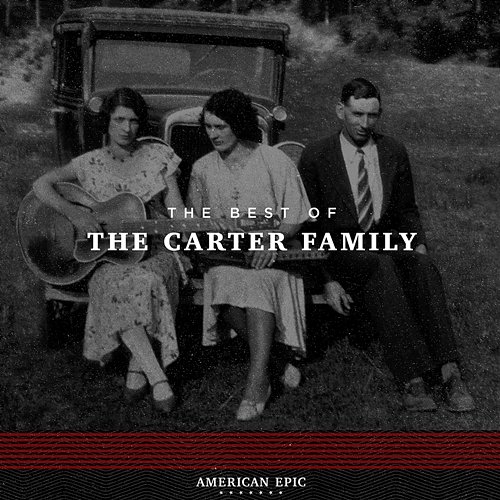 American Epic: The Best of The Carter Family The Carter Family