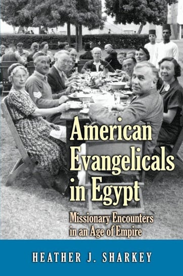 American Evangelicals in Egypt Sharkey Heather J.