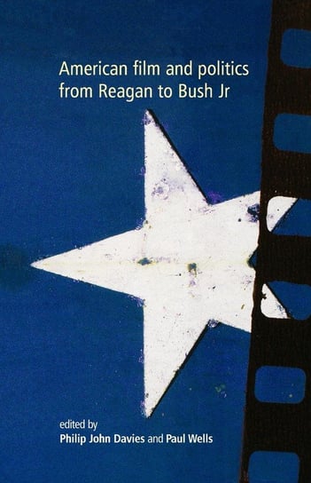 American Film and Politics from Reagan to Bush Jr Manchester University Press (P648)