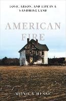 American Fire: Love, Arson, and Life in a Vanishing Land Hesse Monica