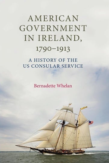 American Government in Ireland, 17901913 Whelan Bernadette