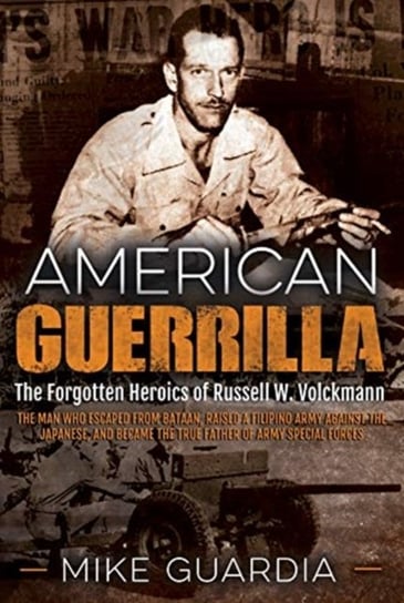 American Guerrilla. The Forgotten Heroics of Russell W. . Volumeckmann-the Man Who Escaped from Bataan, R Guardia Mike