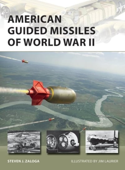 American Guided Missiles of World War II Zaloga Steven J.