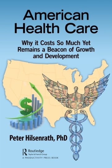American Healthcare. Why It Costs So Much Yet Remains a Beacon of Growth and Development Peter Hilsenrath
