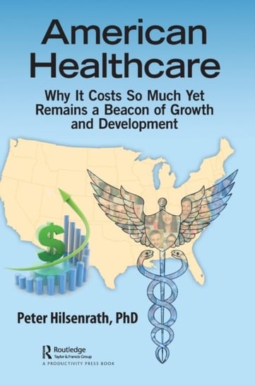 American Healthcare: Why It Costs So Much Yet Remains a Beacon of Growth and Development Peter Hilsenrath