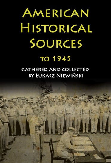 American Historical Sources to 1945 Opracowanie zbiorowe