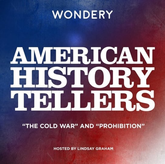 American History Tellers: "The Cold War" and "Prohibition" Sismondo Christine, Wolfe Audra J.