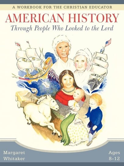 American History Through People Who Looked to the Lord Whitaker Margaret