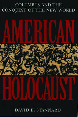 American Holocaust: Columbus and the Conquest of the New World Stannard David E.