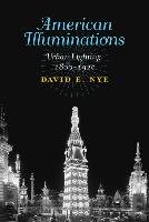 American Illuminations: Urban Lighting, 1800-1920 Nye David E.