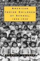 American Indian Children at School, 1850-1930 Coleman Michael C.