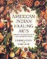 American Indian Healing Arts: Herbs, Rituals, and Remedies for Every Season of Life Baar, Kavasch Barrie E., Kavasch