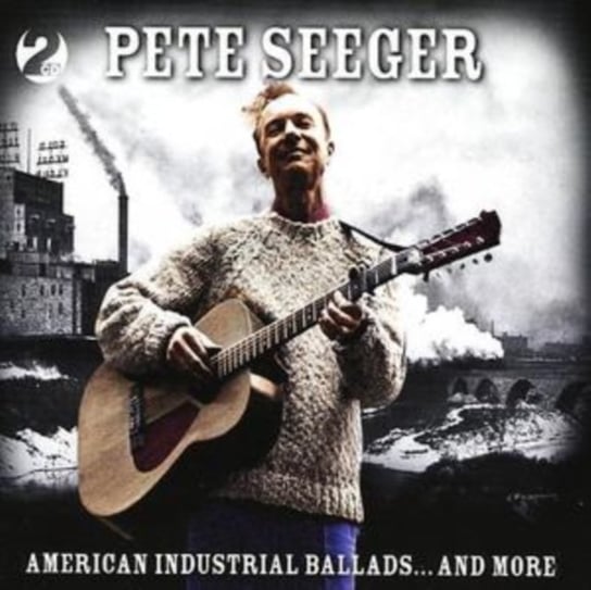 American Industrial Ballads Seeger Pete