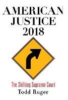 American Justice 2018: The Shifting Supreme Court Ruger Todd
