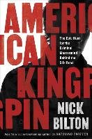 American Kingpin: The Epic Hunt for the Criminal MasterMind Behind the Silk Road Bilton Nick