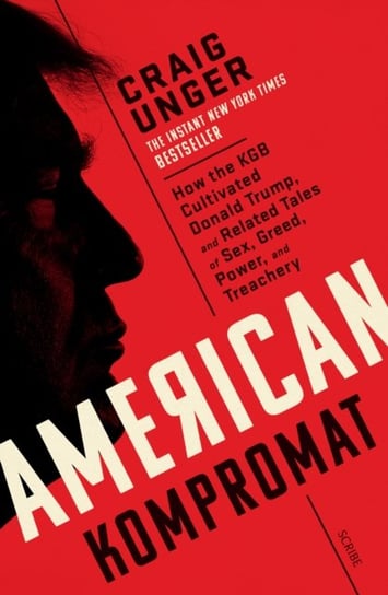 American Kompromat: how the KGB cultivated Donald Trump and related tales of sex, greed, power, and Unger Craig